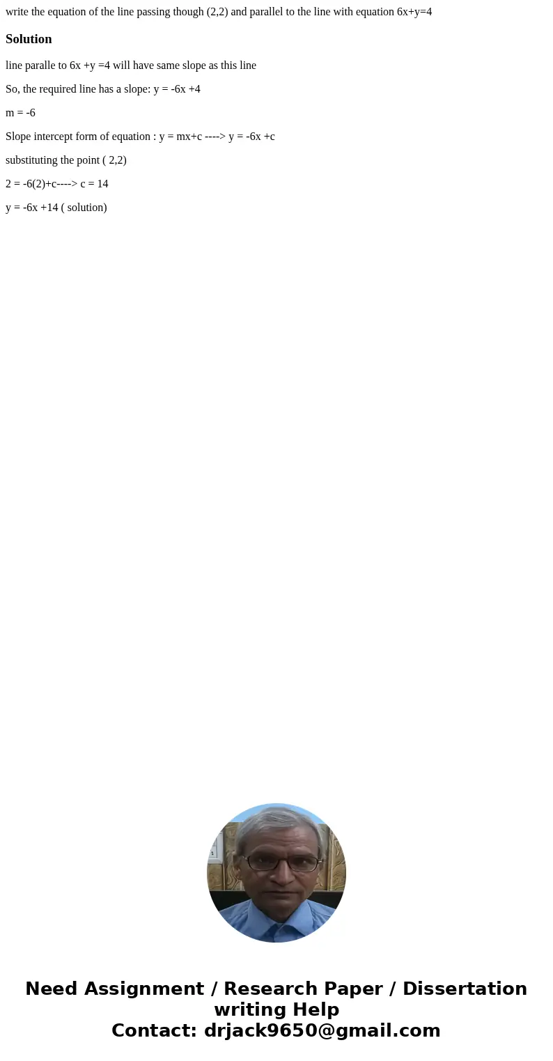 write the equation of the line passing though (2,2) and parallel to the line with equation 6x+y=4Solutionline paralle to 6x +y =4 will have same slope as this l write the equation of the line passing though (2,2) and parallel to the line with equation 6x+y=4Solutionline paralle to 6x +y =4 will have same slope as this l