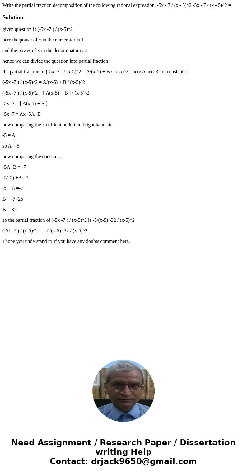 Write the partial fraction decomposition of the following rational expression. -5x - 7 / (x - 5)^2 -5x - 7 / (x - 5)^2 = Solutiongiven question is (-5x -7 ) /   Write the partial fraction decomposition of the following rational expression. -5x - 7 / (x - 5)^2 -5x - 7 / (x - 5)^2 = Solutiongiven question is (-5x -7 ) /