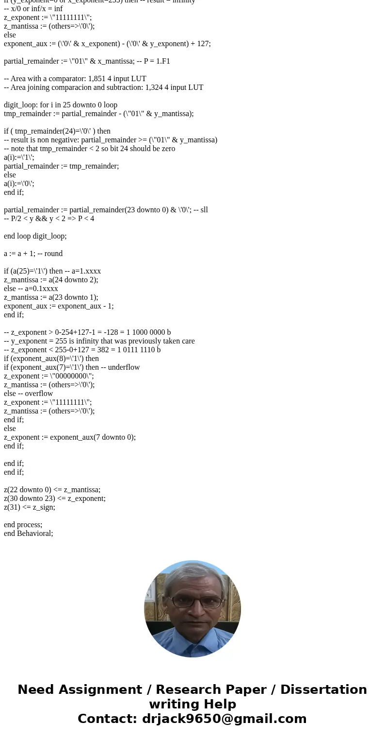 Write VHDL Codes for a floating point divider. Dividend, Divisor And Quotient are all in 32-bit IEEE single precision format.Solutionlibrary IEEE; use IEEE.STD_