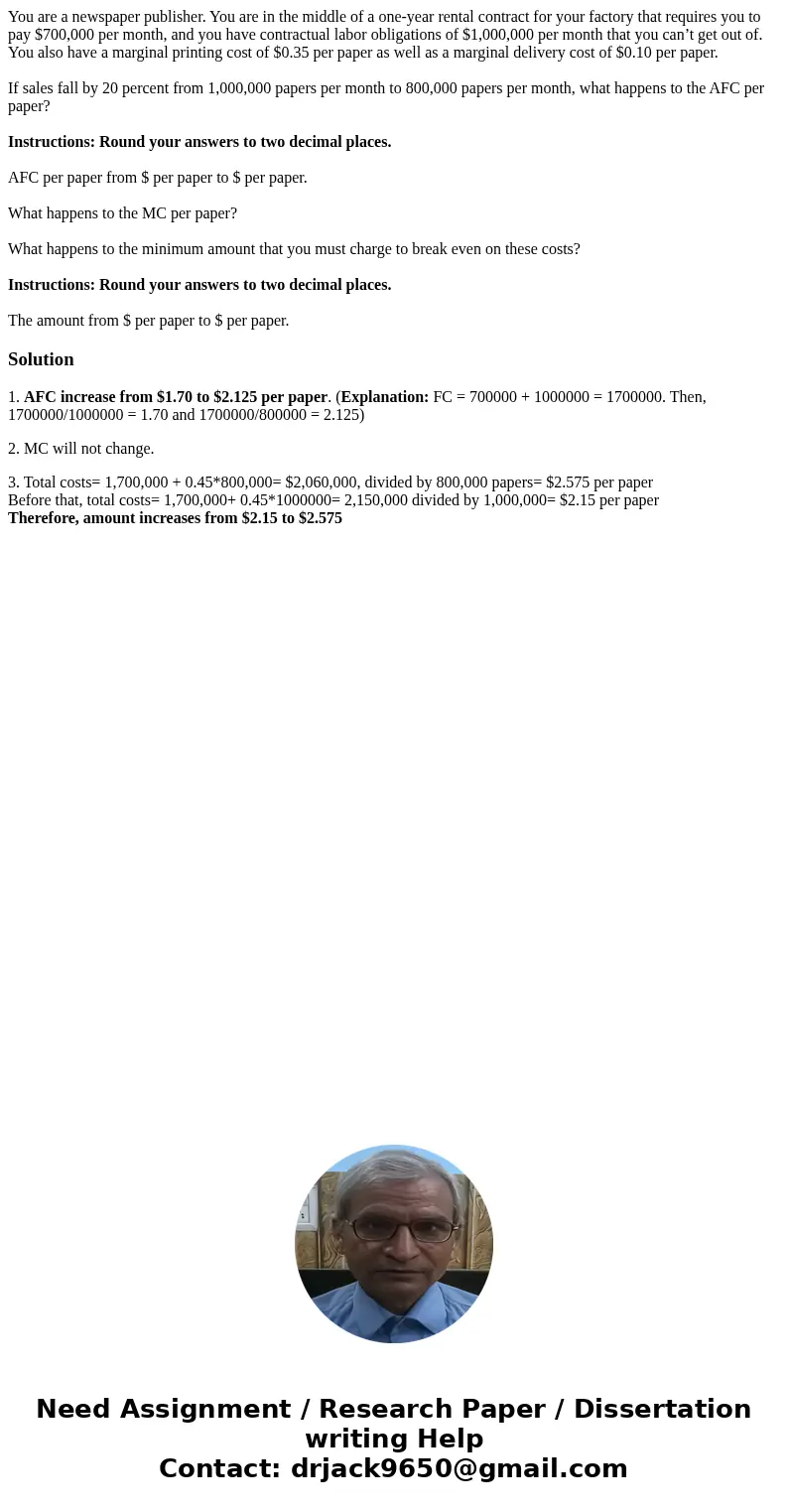You are a newspaper publisher. You are in the middle of a one-year rental contract for your factory that requires you to pay $700,000 per month, and you have co You are a newspaper publisher. You are in the middle of a one-year rental contract for your factory that requires you to pay $700,000 per month, and you have co