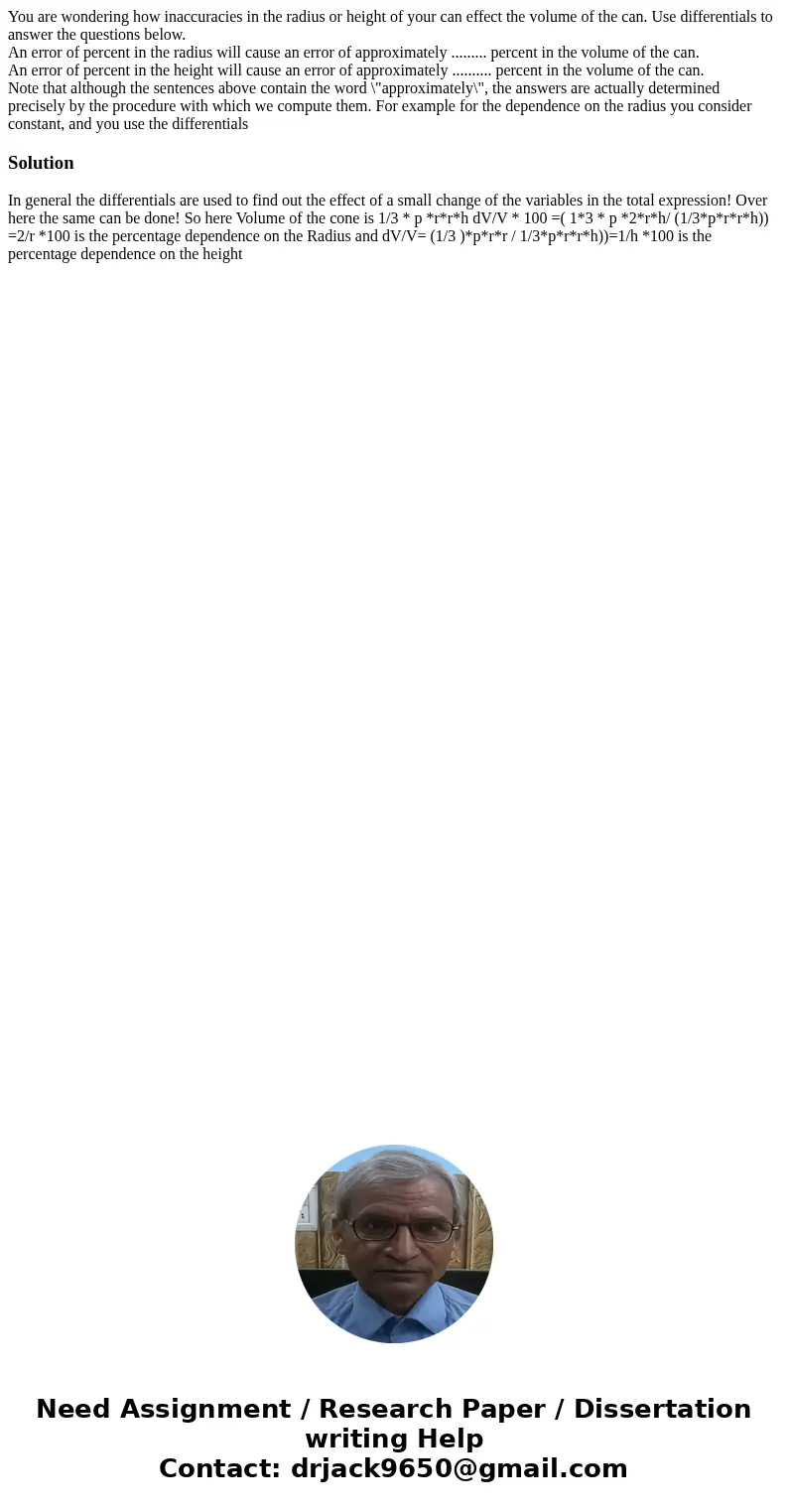 You are wondering how inaccuracies in the radius or height of your can effect the volume of the can. Use differentials to answer the questions below. An error o You are wondering how inaccuracies in the radius or height of your can effect the volume of the can. Use differentials to answer the questions below. An error o