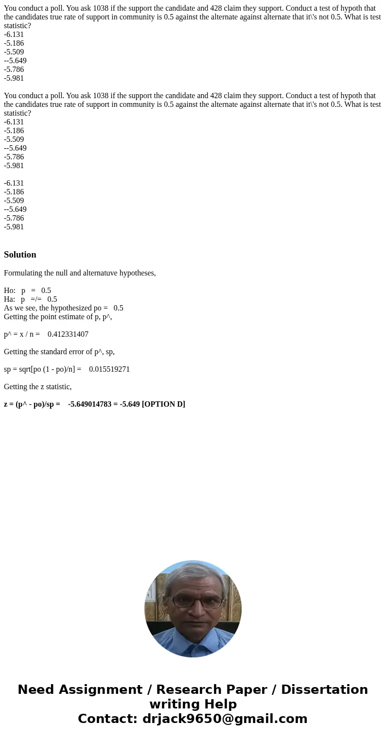You conduct a poll. You ask 1038 if the support the candidate and 428 claim they support. Conduct a test of hypoth that the candidates true rate of support in c You conduct a poll. You ask 1038 if the support the candidate and 428 claim they support. Conduct a test of hypoth that the candidates true rate of support in c