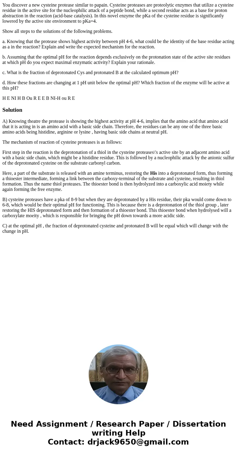 You discover a new cysteine protease similar to papain. Cysteine proteases are proteolytic enzymes that utilize a cysteine residue in the active site for the nu You discover a new cysteine protease similar to papain. Cysteine proteases are proteolytic enzymes that utilize a cysteine residue in the active site for the nu