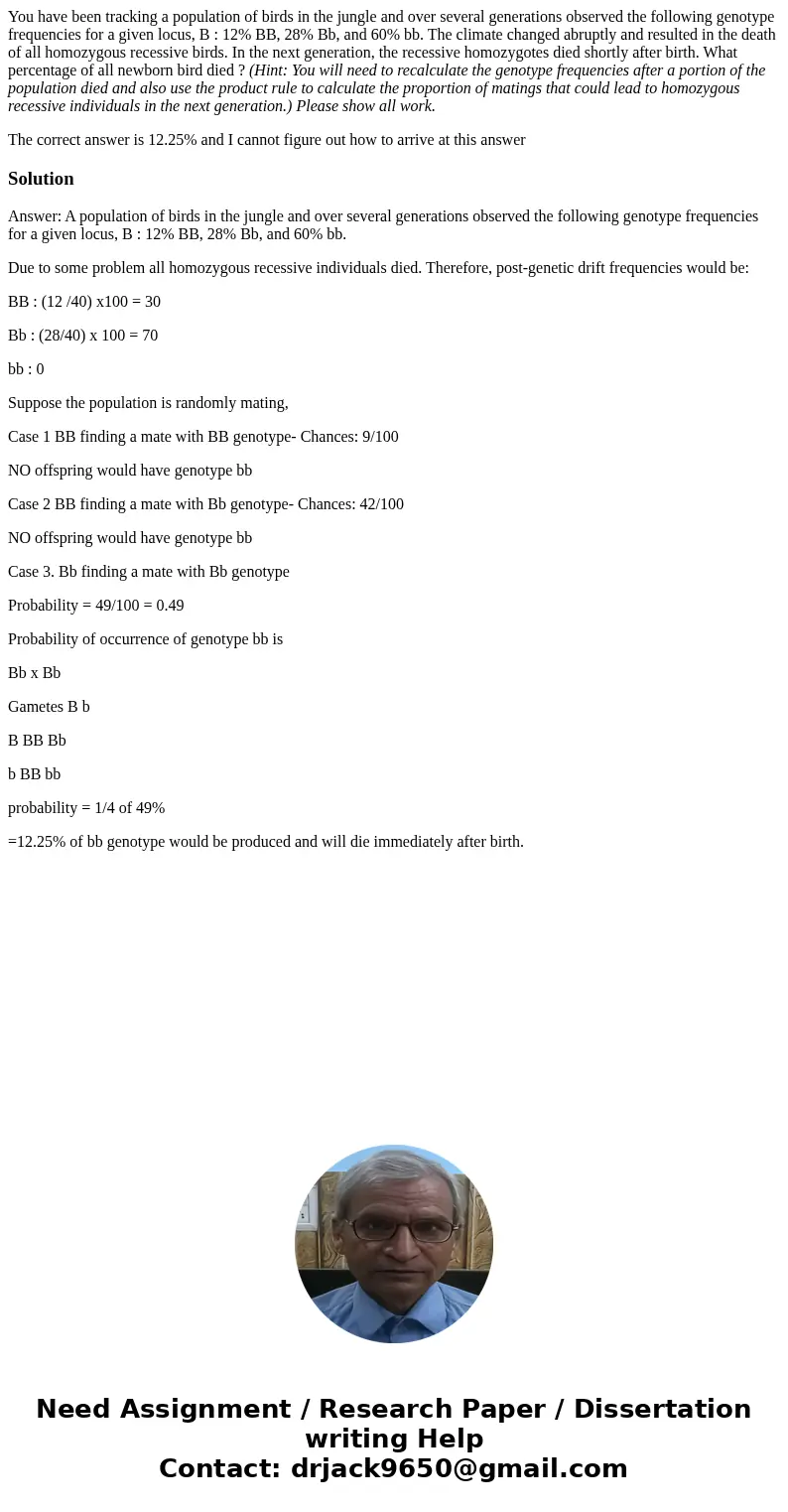 You have been tracking a population of birds in the jungle and over several generations observed the following genotype frequencies for a given locus, B : 12% B You have been tracking a population of birds in the jungle and over several generations observed the following genotype frequencies for a given locus, B : 12% B
