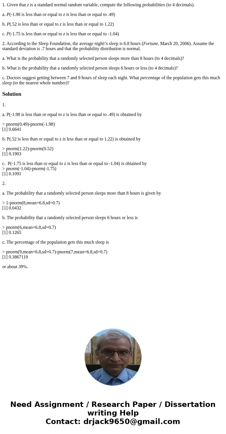 1. Given that z is a standard normal random variable, compute the following probabilities (to 4 decimals). a. P(-1.98 is less than or equal to z is less than or 1. Given that z is a standard normal random variable, compute the following probabilities (to 4 decimals). a. P(-1.98 is less than or equal to z is less than or