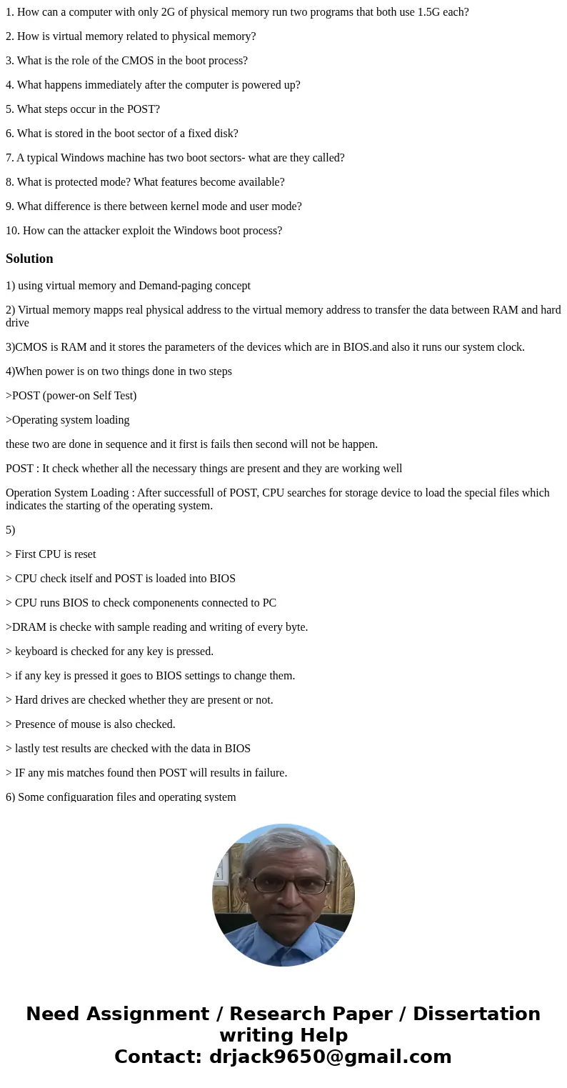 1. How can a computer with only 2G of physical memory run two programs that both use 1.5G each? 2. How is virtual memory related to physical memory? 3. What is  1. How can a computer with only 2G of physical memory run two programs that both use 1.5G each? 2. How is virtual memory related to physical memory? 3. What is