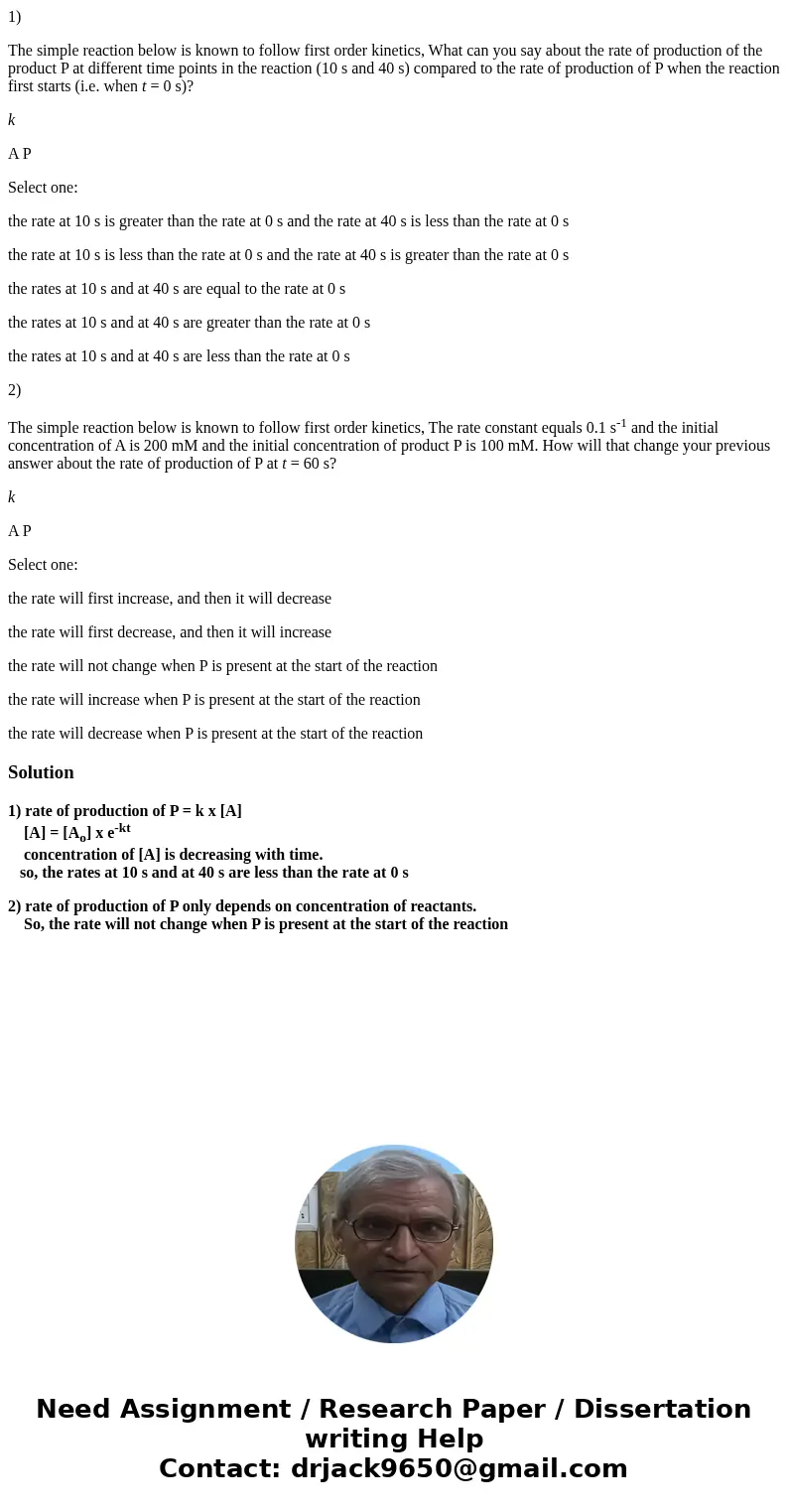 1) The simple reaction below is known to follow first order kinetics, What can you say about the rate of production of the product P at different time points in 1) The simple reaction below is known to follow first order kinetics, What can you say about the rate of production of the product P at different time points in