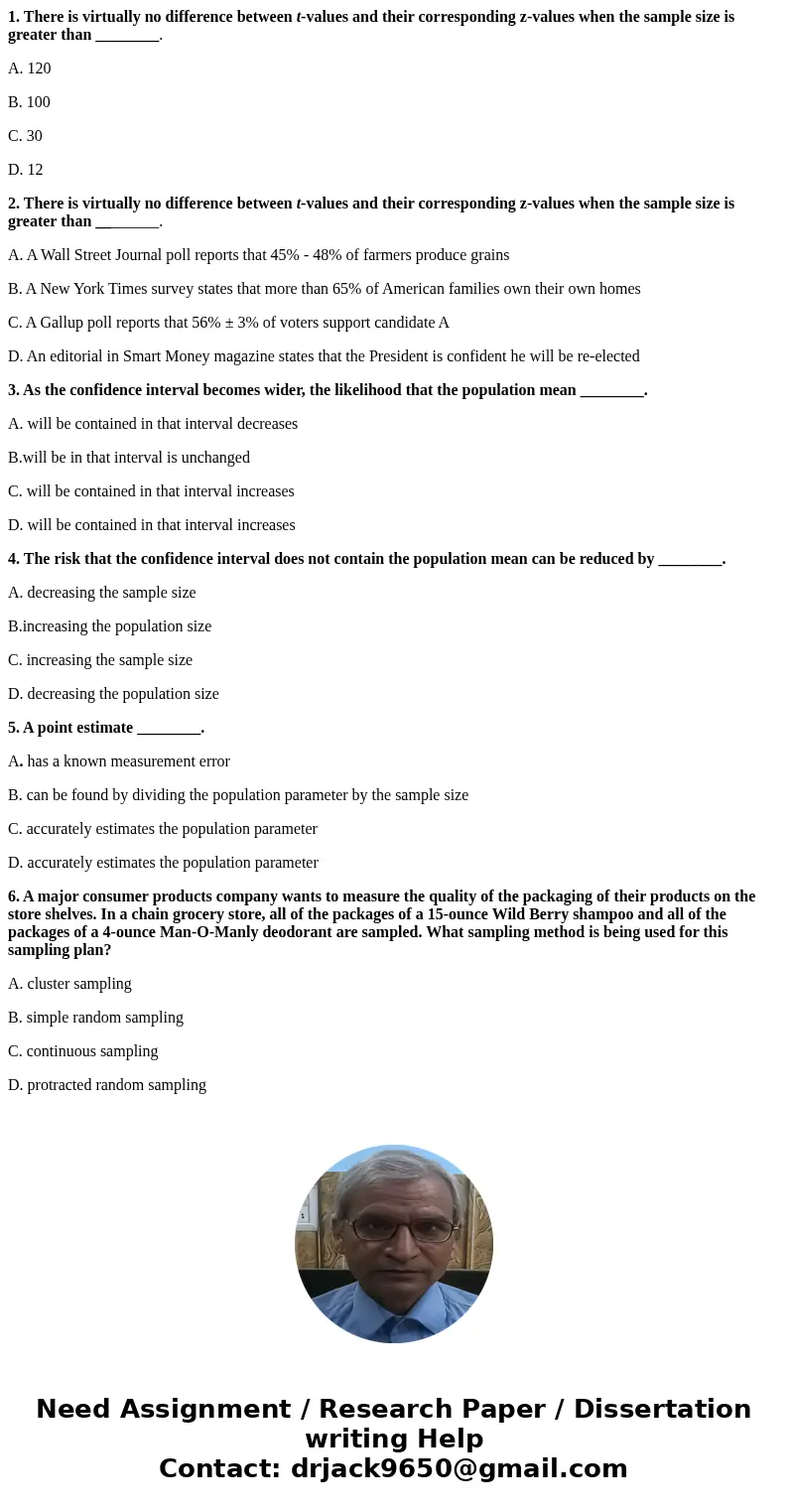 1. There is virtually no difference between t-values and their corresponding z-values when the sample size is greater than ________. A. 120 B. 100 C. 30 D. 12 2 1. There is virtually no difference between t-values and their corresponding z-values when the sample size is greater than ________. A. 120 B. 100 C. 30 D. 12 2