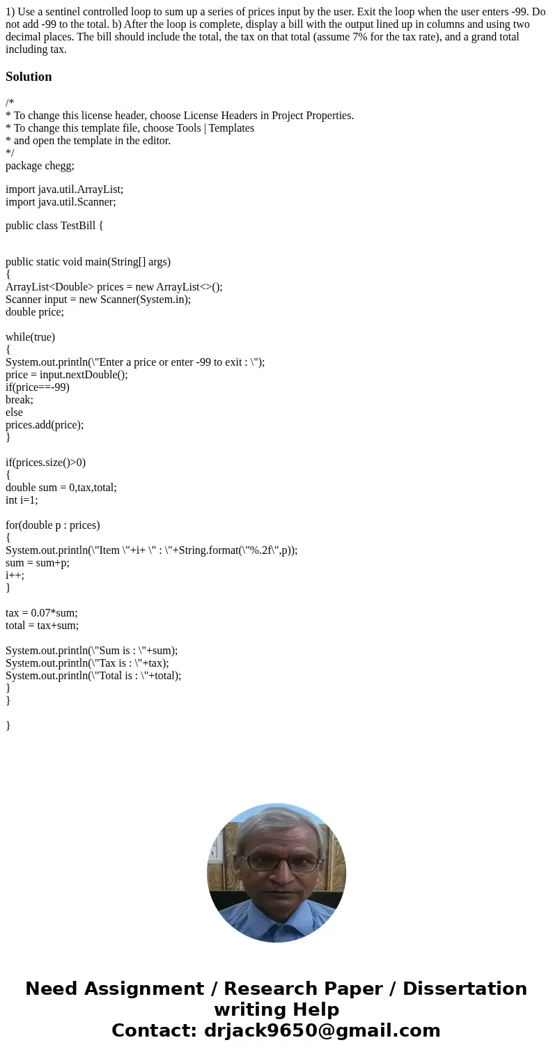 1) Use a sentinel controlled loop to sum up a series of prices input by the user. Exit the loop when the user enters -99. Do not add -99 to the total. b) After  1) Use a sentinel controlled loop to sum up a series of prices input by the user. Exit the loop when the user enters -99. Do not add -99 to the total. b) After