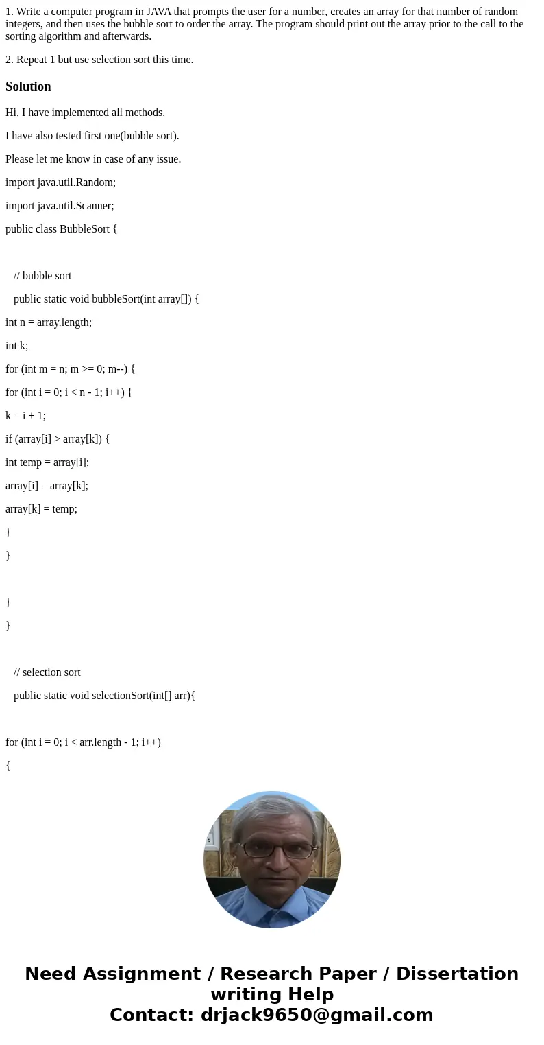 1. Write a computer program in JAVA that prompts the user for a number, creates an array for that number of random integers, and then uses the bubble sort to or 1. Write a computer program in JAVA that prompts the user for a number, creates an array for that number of random integers, and then uses the bubble sort to or