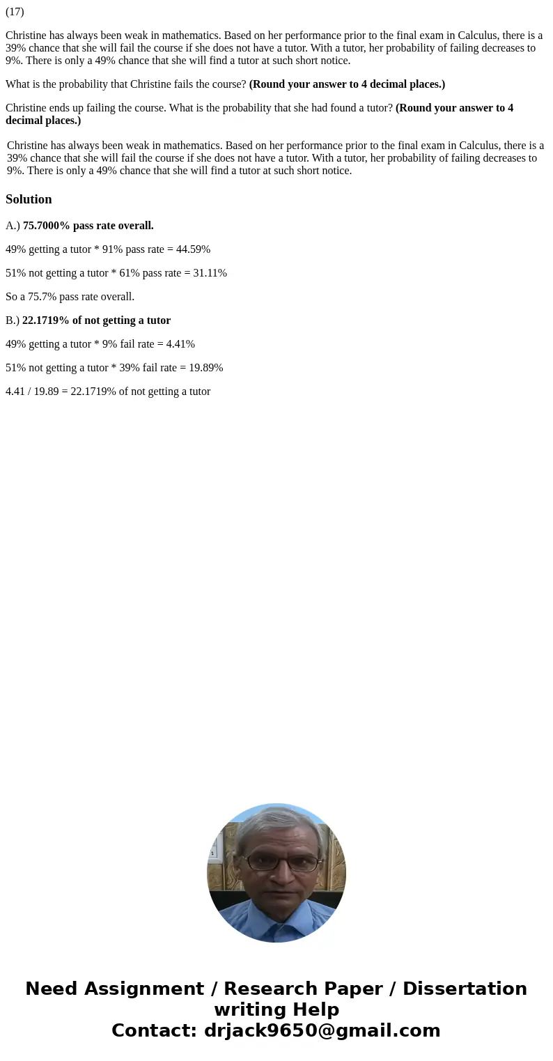 (17) Christine has always been weak in mathematics. Based on her performance prior to the final exam in Calculus, there is a 39% chance that she will fail the c (17) Christine has always been weak in mathematics. Based on her performance prior to the final exam in Calculus, there is a 39% chance that she will fail the c