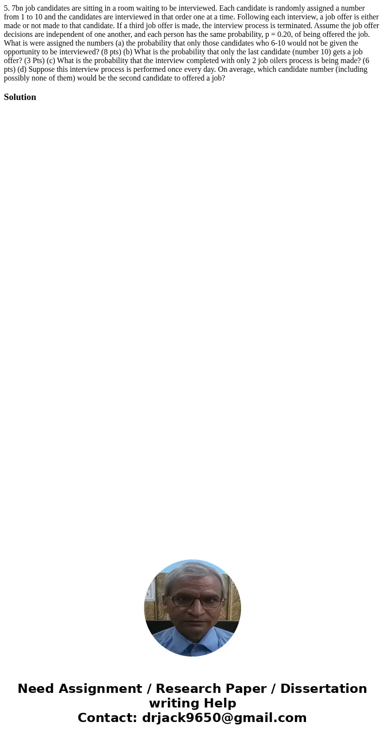 5. 7bn job candidates are sitting in a room waiting to be interviewed. Each candidate is randomly assigned a number from 1 to 10 and the candidates are intervi  5. 7bn job candidates are sitting in a room waiting to be interviewed. Each candidate is randomly assigned a number from 1 to 10 and the candidates are intervi