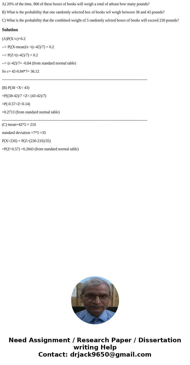 A) 20% of the time, 900 of these boxes of books will weigh a total of atleast how many pounds? B) What is the probability that one randomly selected box of book A) 20% of the time, 900 of these boxes of books will weigh a total of atleast how many pounds? B) What is the probability that one randomly selected box of book