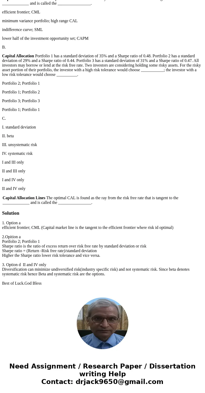 A. Capital Allocation Lines The optimal CAL is found as the ray from the risk free rate that is tangent to the _____________ and is called the ________________. A. Capital Allocation Lines The optimal CAL is found as the ray from the risk free rate that is tangent to the _____________ and is called the ________________.