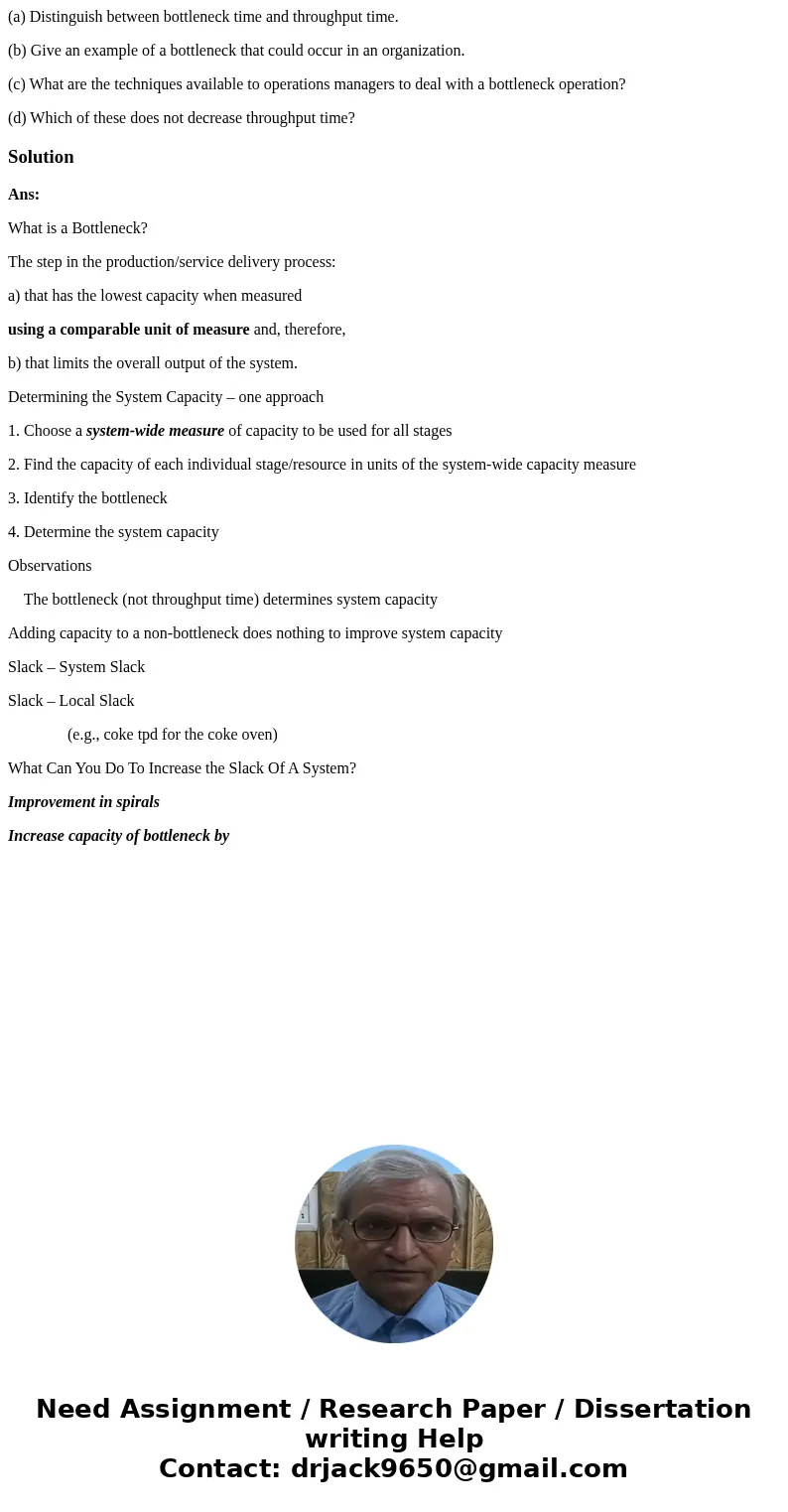 (a) Distinguish between bottleneck time and throughput time. (b) Give an example of a bottleneck that could occur in an organization. (c) What are the technique (a) Distinguish between bottleneck time and throughput time. (b) Give an example of a bottleneck that could occur in an organization. (c) What are the technique