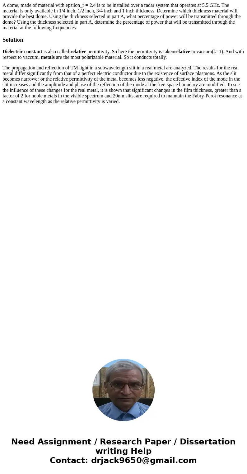 A dome, made of material with epsilon_r = 2.4 is to be installed over a radar system that operates at 5.5 GHz. The material is only available in 1/4 inch, 1/2   A dome, made of material with epsilon_r = 2.4 is to be installed over a radar system that operates at 5.5 GHz. The material is only available in 1/4 inch, 1/2