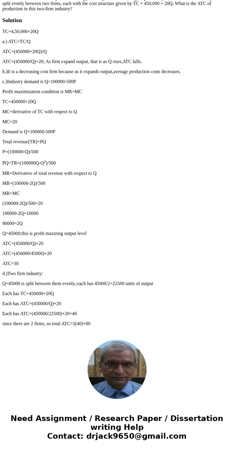 A firm can produce any quantity of good X with the following cost structure: TC = 450,000 + 20Q, where Q measures units of output. What happens to the firm\'s   A firm can produce any quantity of good X with the following cost structure: TC = 450,000 + 20Q, where Q measures units of output. What happens to the firm\'s