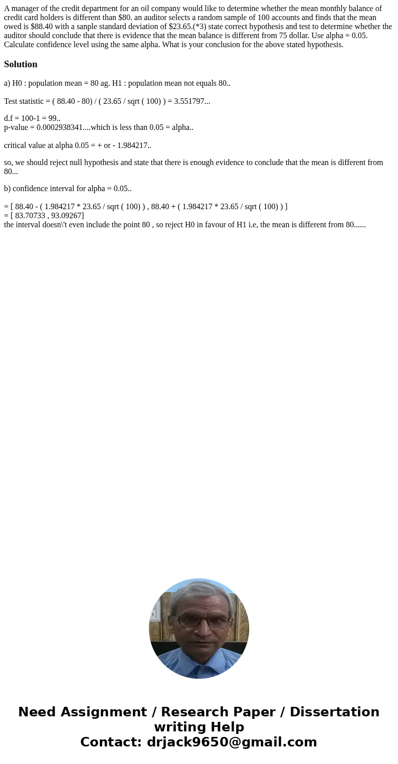 A manager of the credit department for an oil company would like to determine whether the mean monthly balance of credit card holders is different than $80. an  A manager of the credit department for an oil company would like to determine whether the mean monthly balance of credit card holders is different than $80. an