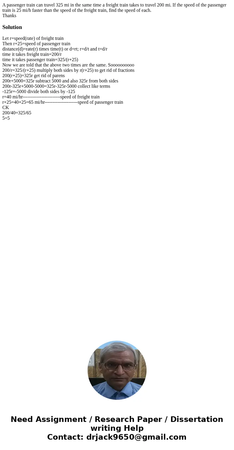 A passenger train can travel 325 mi in the same time a freight train takes to travel 200 mi. If the speed of the passenger train is 25 mi/h faster than the spee A passenger train can travel 325 mi in the same time a freight train takes to travel 200 mi. If the speed of the passenger train is 25 mi/h faster than the spee