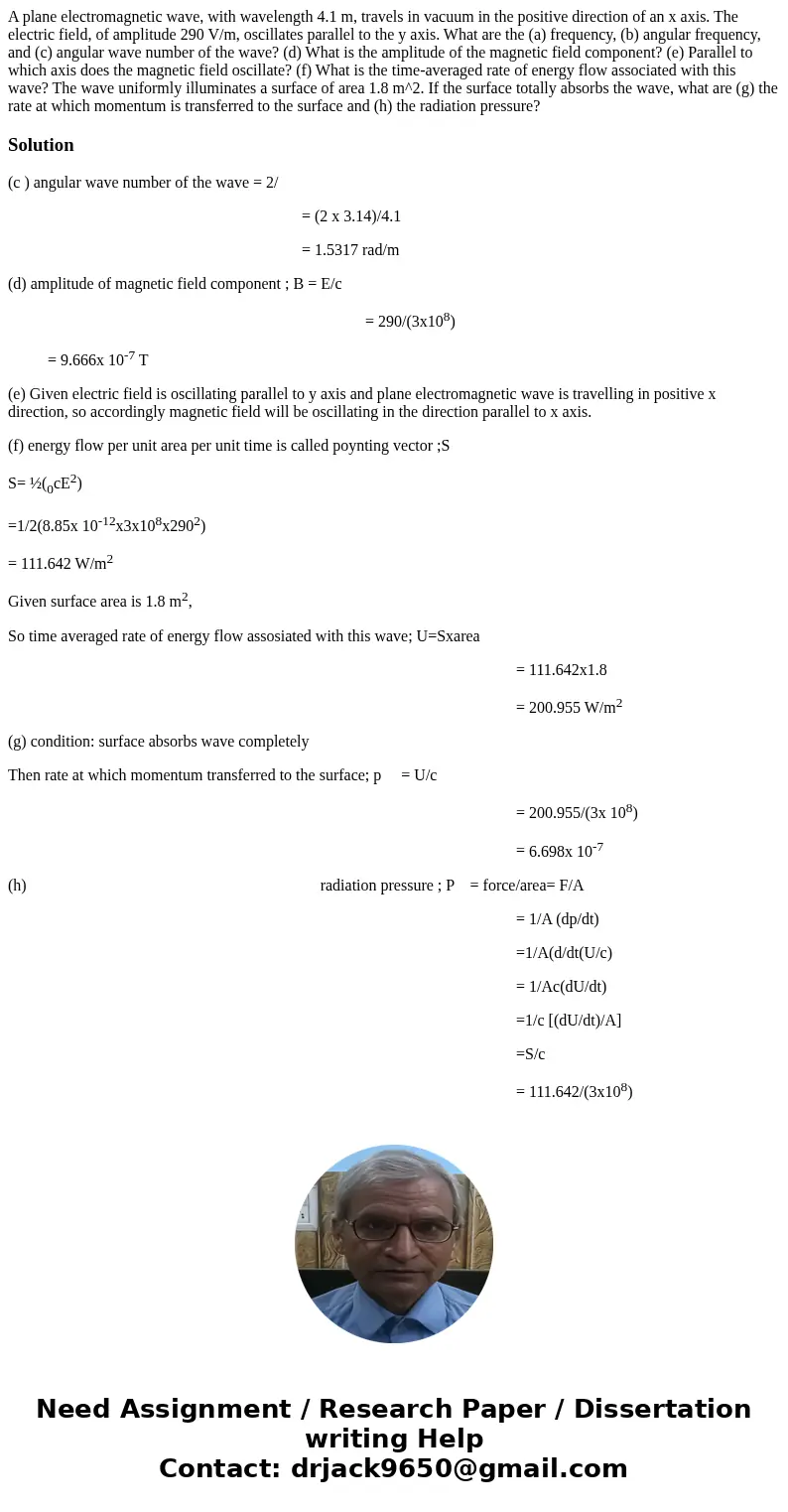 A plane electromagnetic wave, with wavelength 4.1 m, travels in vacuum in the positive direction of an x axis. The electric field, of amplitude 290 V/m, oscill  A plane electromagnetic wave, with wavelength 4.1 m, travels in vacuum in the positive direction of an x axis. The electric field, of amplitude 290 V/m, oscill