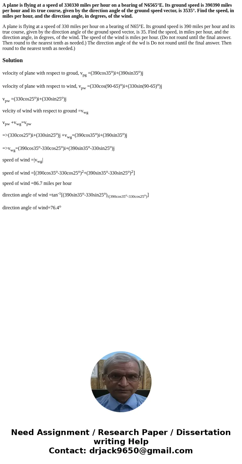 A plane is flying at a speed of 330330 miles per hour on a bearing of N6565°E. Its ground speed is 390390 miles per hour and its true course, given by the direc A plane is flying at a speed of 330330 miles per hour on a bearing of N6565°E. Its ground speed is 390390 miles per hour and its true course, given by the direc