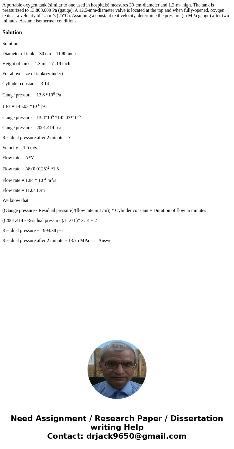  A portable oxygen tank (similar to one used in hospitals) measures 30-cm-diameter and 1.3-m- high. The tank is pressurized to 13,800,000 Pa (gauge). A 12.5-mm-