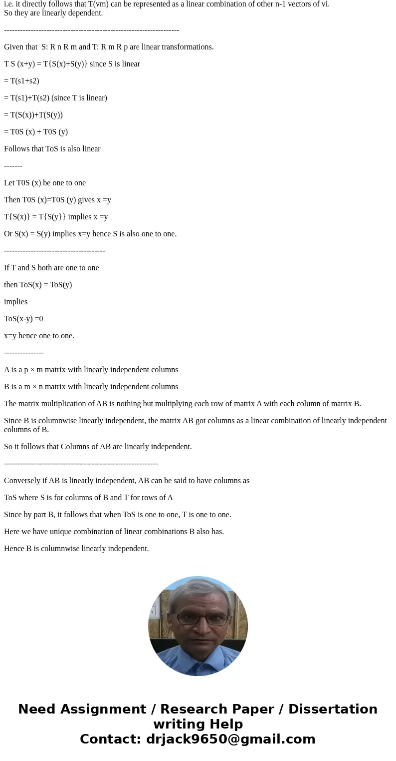 a) Prove that if v1, . . . , vk is a linearly dependent list of vectors in R n , and T: R n R m is a linear transformation, then T(v1), . . . , T(vk) is also li