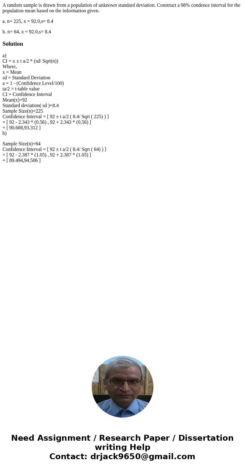 A random sample is drawn from a population of unknown standard deviation. Construct a 98% condence interval for the population mean based on the information giv A random sample is drawn from a population of unknown standard deviation. Construct a 98% condence interval for the population mean based on the information giv