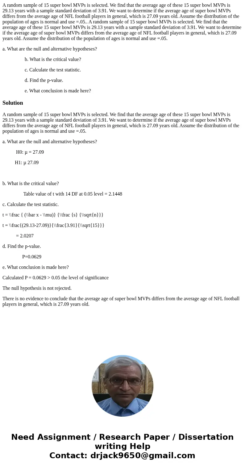 A random sample of 15 super bowl MVPs is selected. We find that the average age of these 15 super bowl MVPs is 29.13 years with a sample standard deviation of 3 A random sample of 15 super bowl MVPs is selected. We find that the average age of these 15 super bowl MVPs is 29.13 years with a sample standard deviation of 3