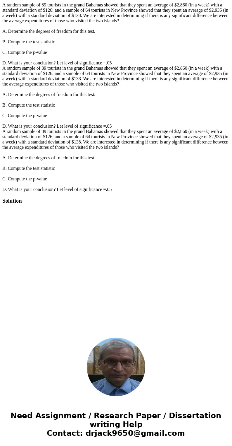 A random sample of 89 tourists in the grand Bahamas showed that they spent an average of $2,860 (in a week) with a standard deviation of $126; and a sample of   A random sample of 89 tourists in the grand Bahamas showed that they spent an average of $2,860 (in a week) with a standard deviation of $126; and a sample of