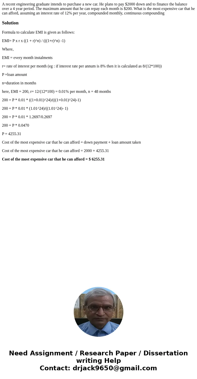 A recent engineering graduate intends to purchase a new car. He plans to pay $2000 down and to finance the balance over a 4 year period. The maximum amount that A recent engineering graduate intends to purchase a new car. He plans to pay $2000 down and to finance the balance over a 4 year period. The maximum amount that