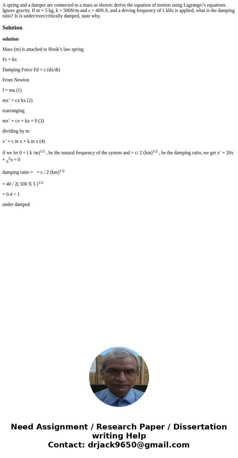 A spring and a damper are connected to a mass as shown; derive the equation of motion using Lagrange\'s equations. Ignore gravity. If m = 5 kg, k = 500N/m and   A spring and a damper are connected to a mass as shown; derive the equation of motion using Lagrange\'s equations. Ignore gravity. If m = 5 kg, k = 500N/m and
