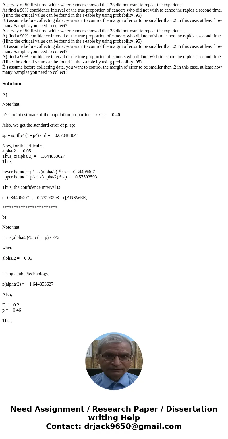 A survey of 50 first time white-water canoers showed that 23 did not want to repeat the experience. A) find a 90% confidence interval of the true proportion of  A survey of 50 first time white-water canoers showed that 23 did not want to repeat the experience. A) find a 90% confidence interval of the true proportion of