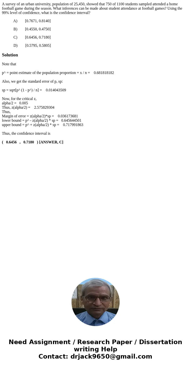 A survey of an urban university, population of 25,450, showed that 750 of 1100 students sampled attended a home football game during the season. What inferences A survey of an urban university, population of 25,450, showed that 750 of 1100 students sampled attended a home football game during the season. What inferences