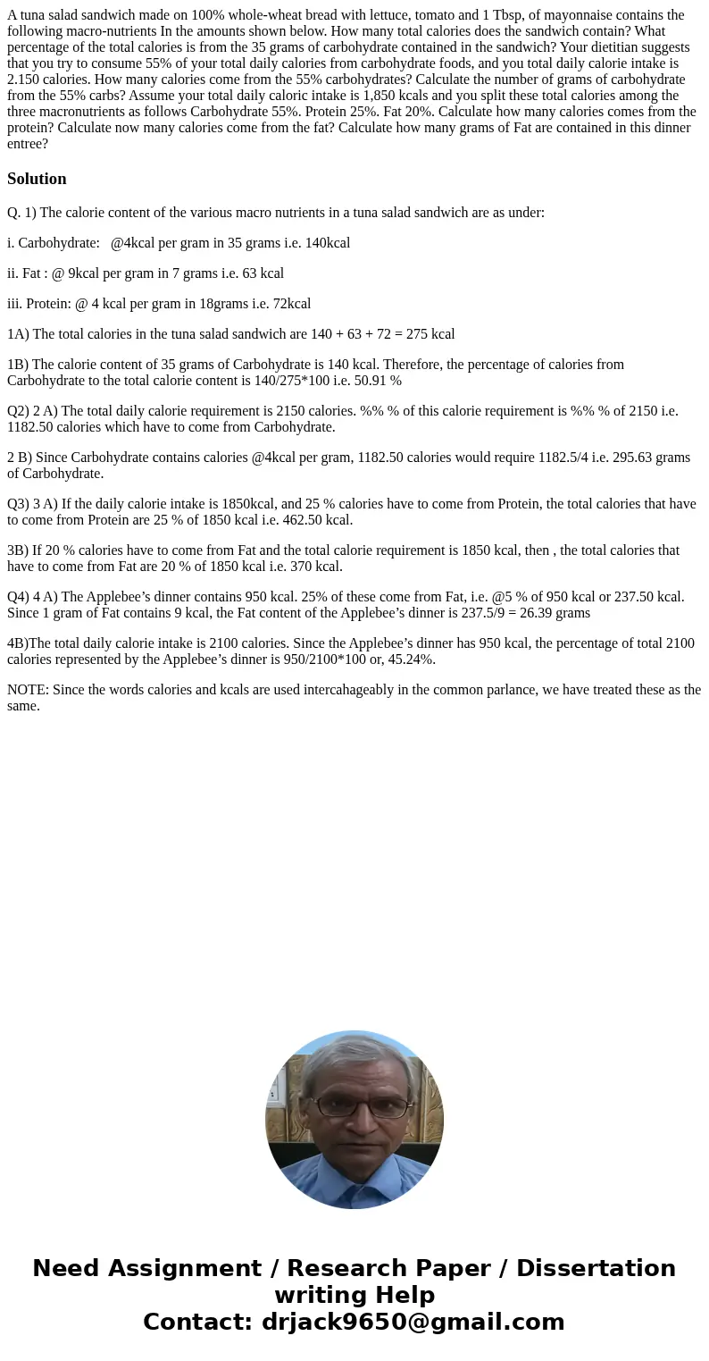 A tuna salad sandwich made on 100% whole-wheat bread with lettuce, tomato and 1 Tbsp, of mayonnaise contains the following macro-nutrients In the amounts shown  A tuna salad sandwich made on 100% whole-wheat bread with lettuce, tomato and 1 Tbsp, of mayonnaise contains the following macro-nutrients In the amounts shown