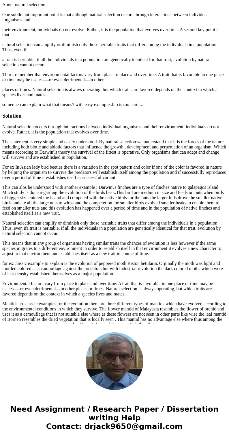 About natural selection One subtle but important point is that although natural selection occurs through interactions between individua lorganisms and their env About natural selection One subtle but important point is that although natural selection occurs through interactions between individua lorganisms and their env