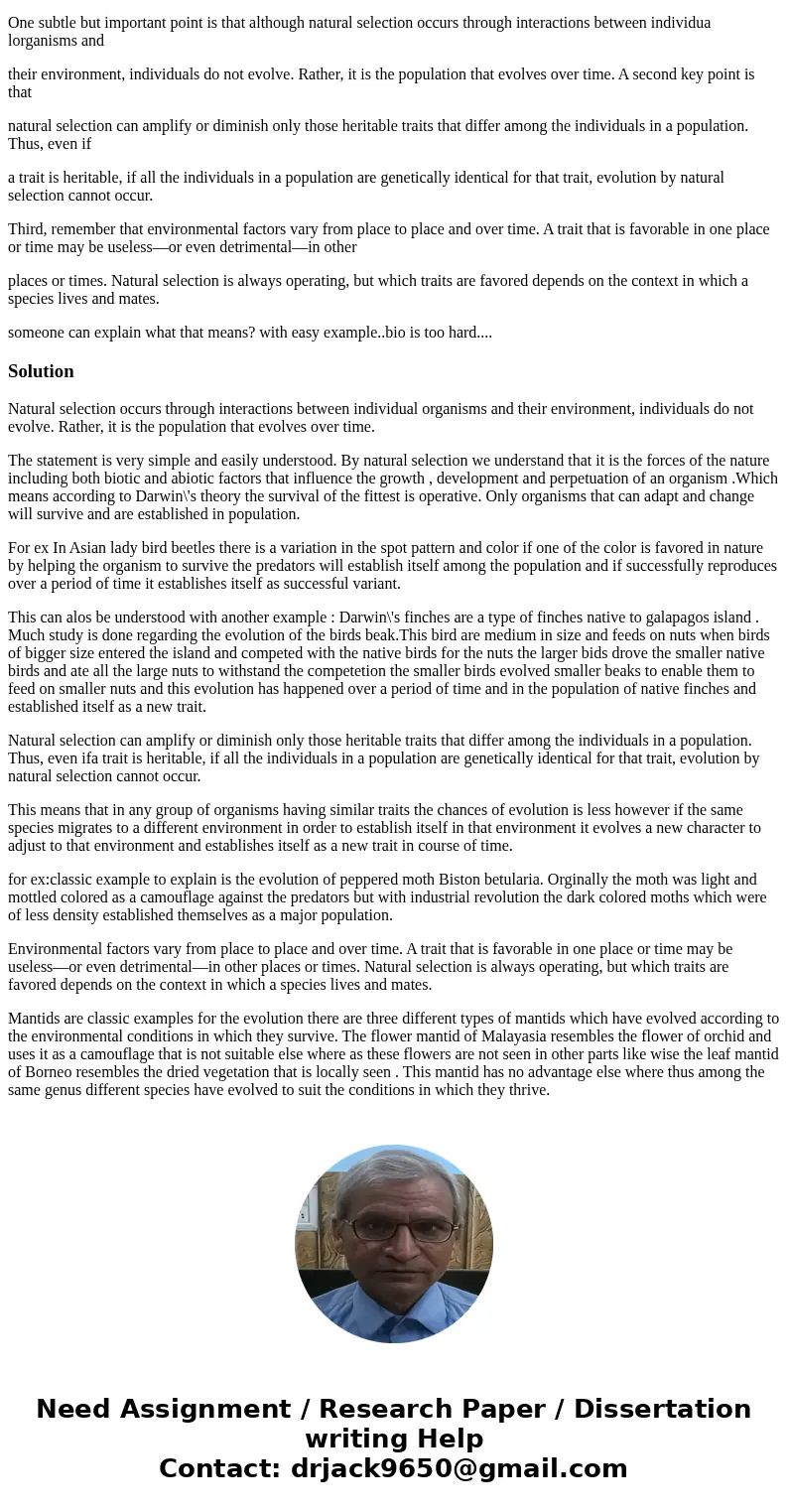 About natural selection One subtle but important point is that although natural selection occurs through interactions between individua lorganisms and their env About natural selection One subtle but important point is that although natural selection occurs through interactions between individua lorganisms and their env