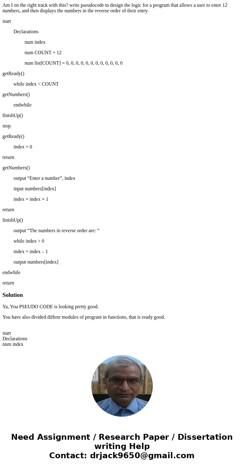 Am I on the right track with this? write pseudocode to design the logic for a program that allows a user to enter 12 numbers, and then displays the numbers in t Am I on the right track with this? write pseudocode to design the logic for a program that allows a user to enter 12 numbers, and then displays the numbers in t