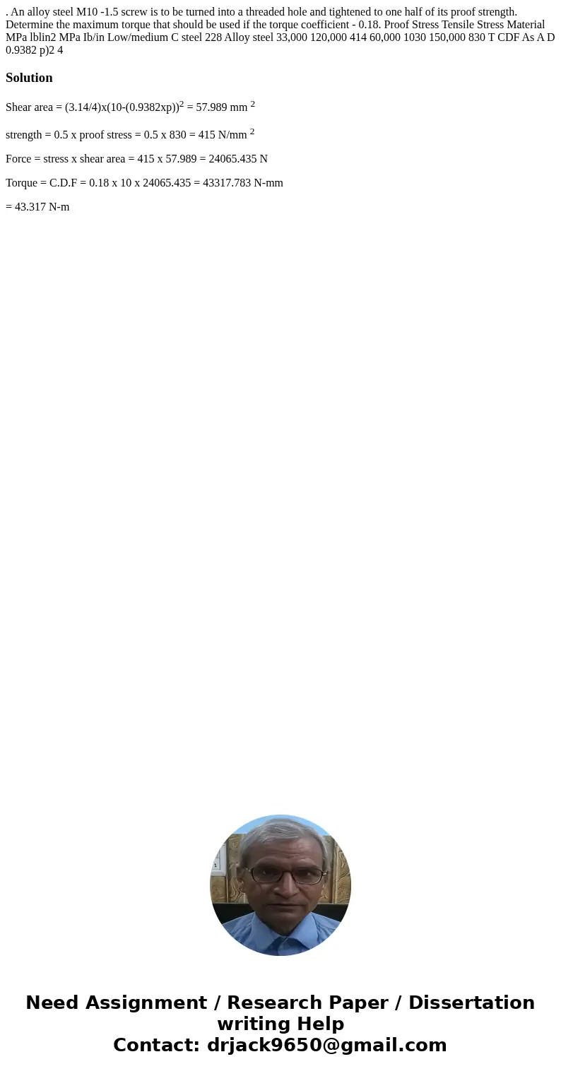 . An alloy steel M10 -1.5 screw is to be turned into a threaded hole and tightened to one half of its proof strength. Determine the maximum torque that should   . An alloy steel M10 -1.5 screw is to be turned into a threaded hole and tightened to one half of its proof strength. Determine the maximum torque that should