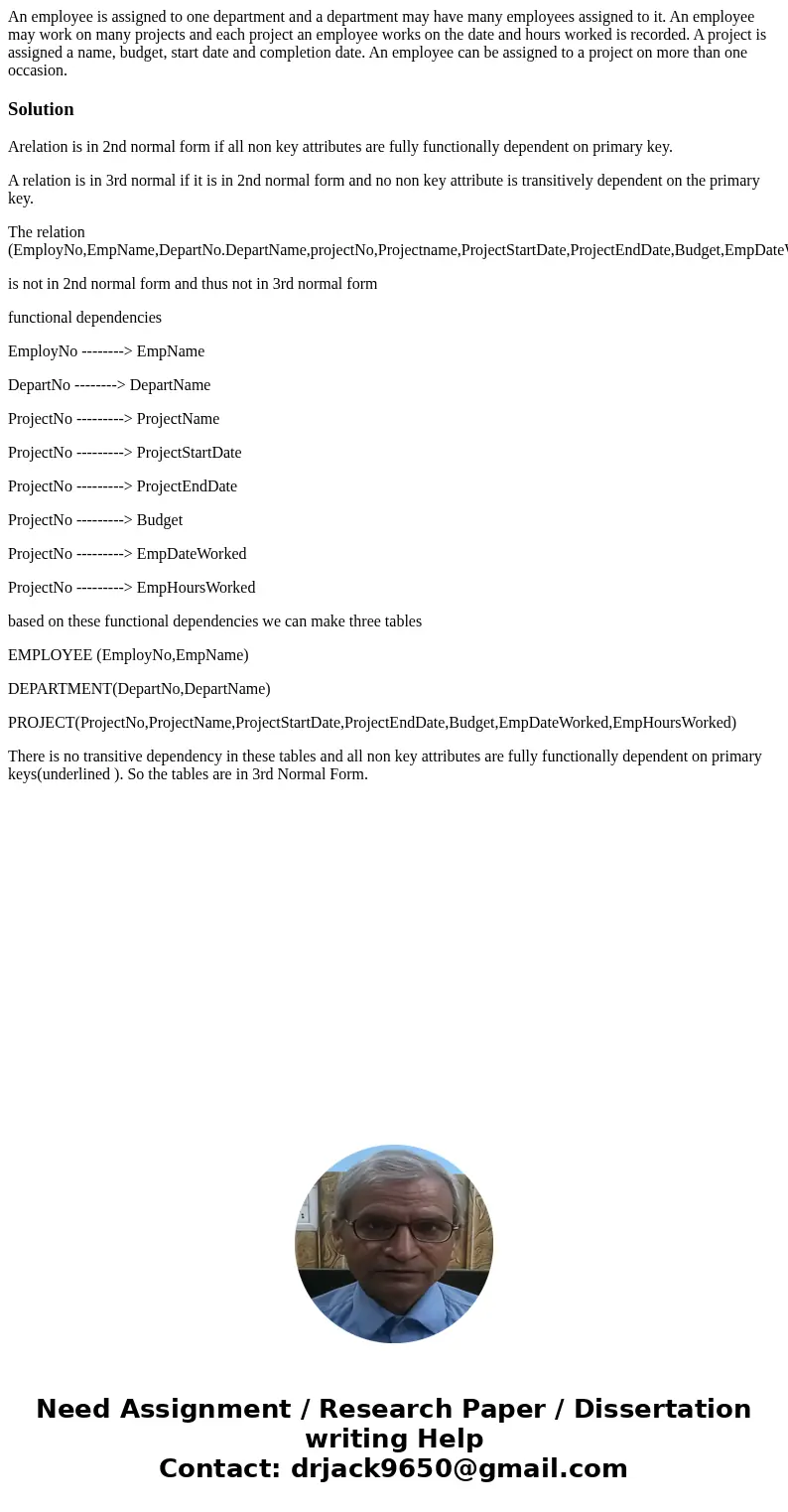 An employee is assigned to one department and a department may have many employees assigned to it. An employee may work on many projects and each project an em  An employee is assigned to one department and a department may have many employees assigned to it. An employee may work on many projects and each project an em