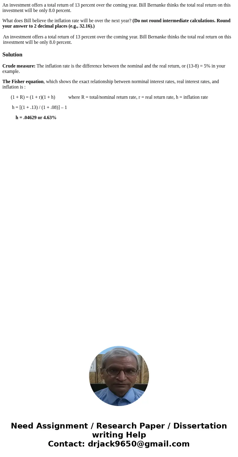 An investment offers a total return of 13 percent over the coming year. Bill Bernanke thinks the total real return on this investment will be only 8.0 percent.  An investment offers a total return of 13 percent over the coming year. Bill Bernanke thinks the total real return on this investment will be only 8.0 percent.