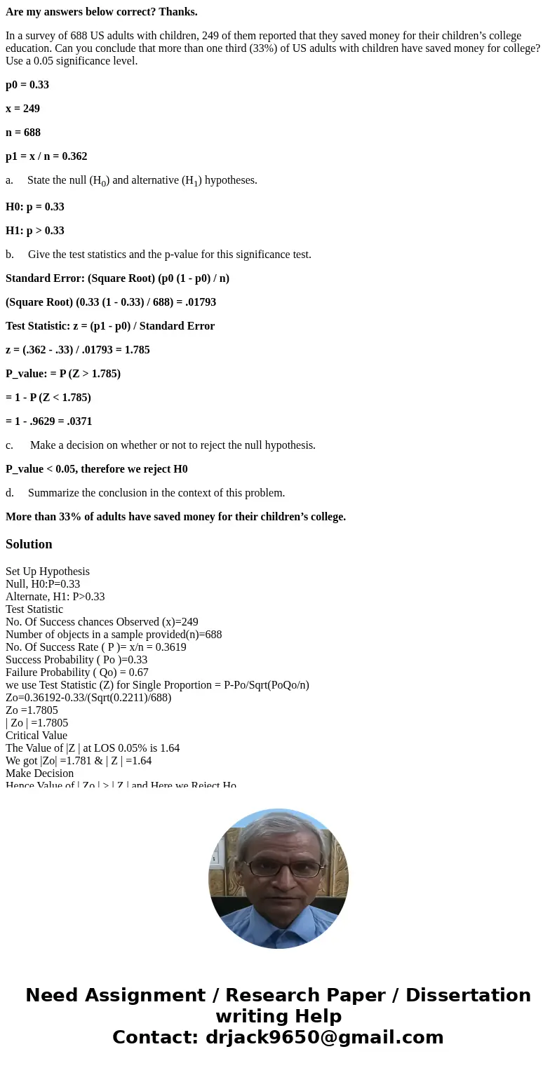 Are my answers below correct? Thanks. In a survey of 688 US adults with children, 249 of them reported that they saved money for their children’s college educat Are my answers below correct? Thanks. In a survey of 688 US adults with children, 249 of them reported that they saved money for their children’s college educat