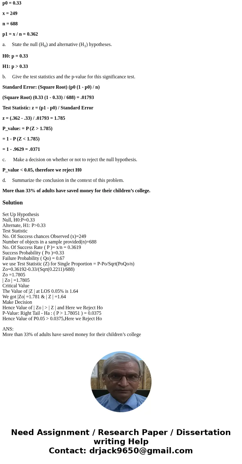 Are my answers below correct? Thanks. In a survey of 688 US adults with children, 249 of them reported that they saved money for their children’s college educat Are my answers below correct? Thanks. In a survey of 688 US adults with children, 249 of them reported that they saved money for their children’s college educat