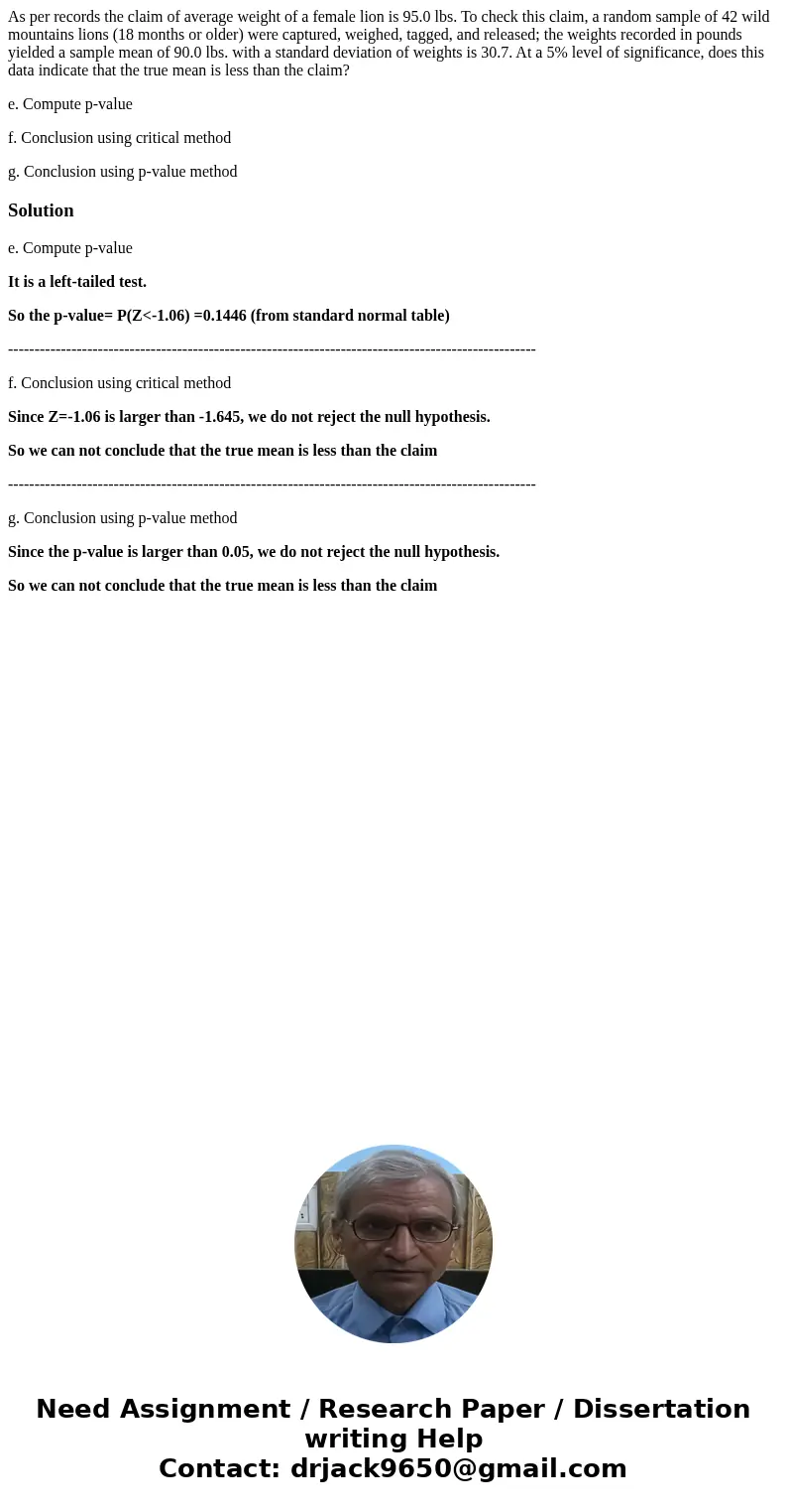 As per records the claim of average weight of a female lion is 95.0 lbs. To check this claim, a random sample of 42 wild mountains lions (18 months or older) we As per records the claim of average weight of a female lion is 95.0 lbs. To check this claim, a random sample of 42 wild mountains lions (18 months or older) we