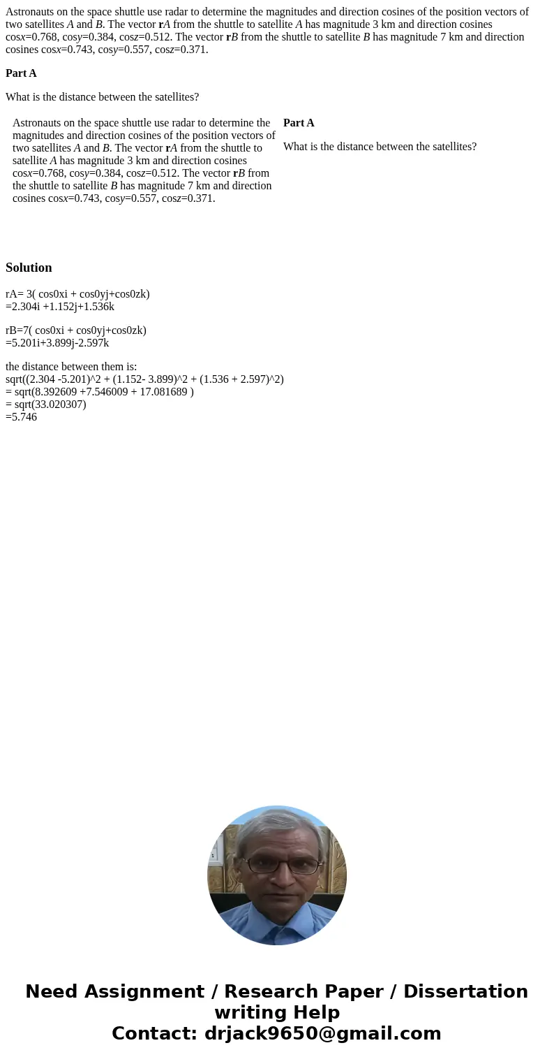 Astronauts on the space shuttle use radar to determine the magnitudes and direction cosines of the position vectors of two satellites A and B. The vector rA fro Astronauts on the space shuttle use radar to determine the magnitudes and direction cosines of the position vectors of two satellites A and B. The vector rA fro