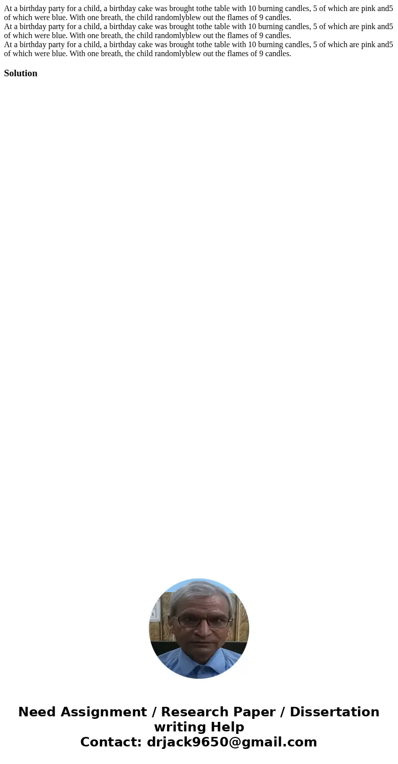At a birthday party for a child, a birthday cake was brought tothe table with 10 burning candles, 5 of which are pink and5 of which were blue. With one breath,  At a birthday party for a child, a birthday cake was brought tothe table with 10 burning candles, 5 of which are pink and5 of which were blue. With one breath,