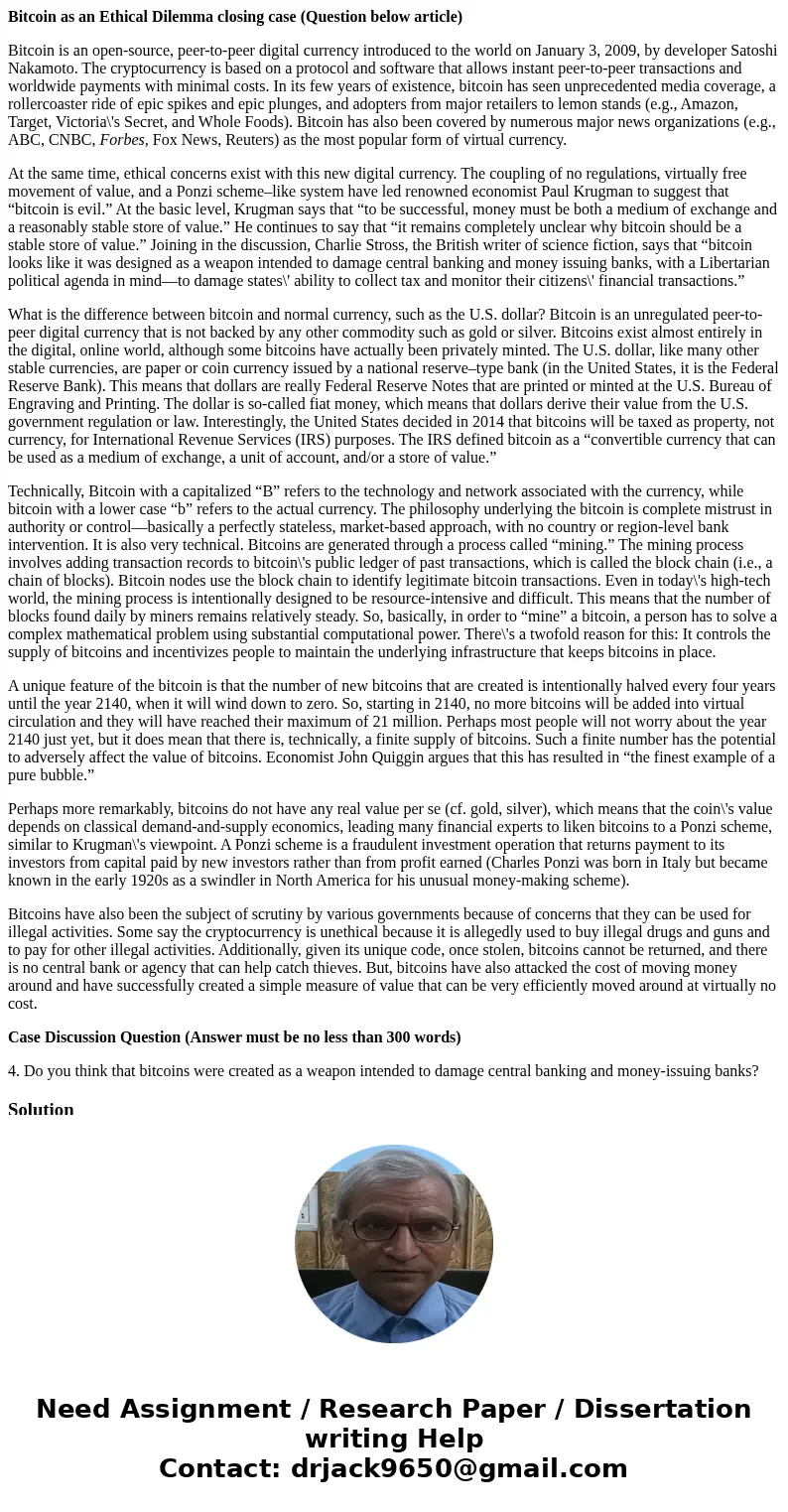 Bitcoin as an Ethical Dilemma closing case (Question below article) Bitcoin is an open-source, peer-to-peer digital currency introduced to the world on January  Bitcoin as an Ethical Dilemma closing case (Question below article) Bitcoin is an open-source, peer-to-peer digital currency introduced to the world on January