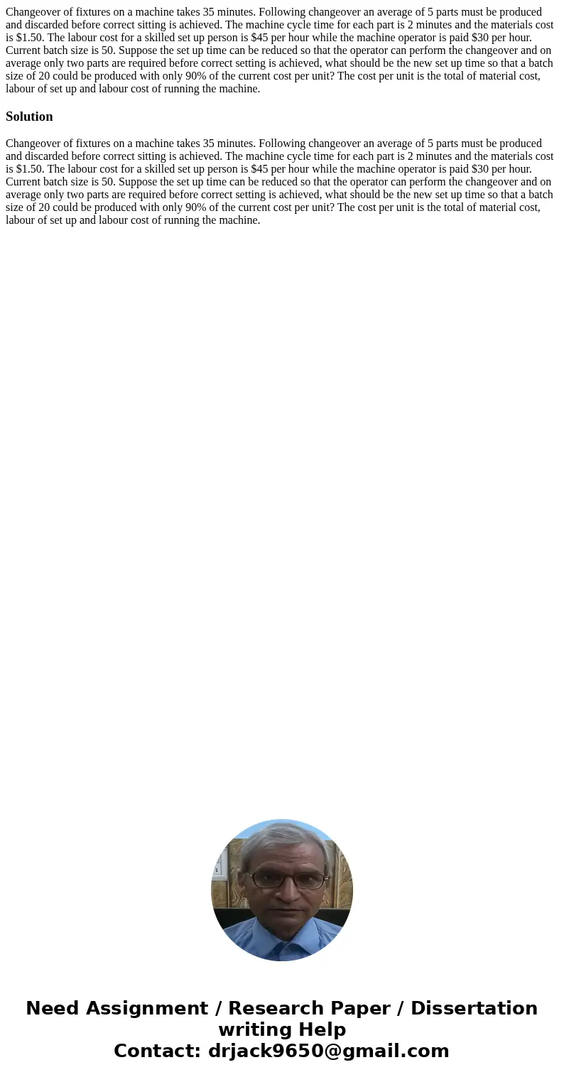 Changeover of fixtures on a machine takes 35 minutes. Following changeover an average of 5 parts must be produced and discarded before correct sitting is achiev Changeover of fixtures on a machine takes 35 minutes. Following changeover an average of 5 parts must be produced and discarded before correct sitting is achiev