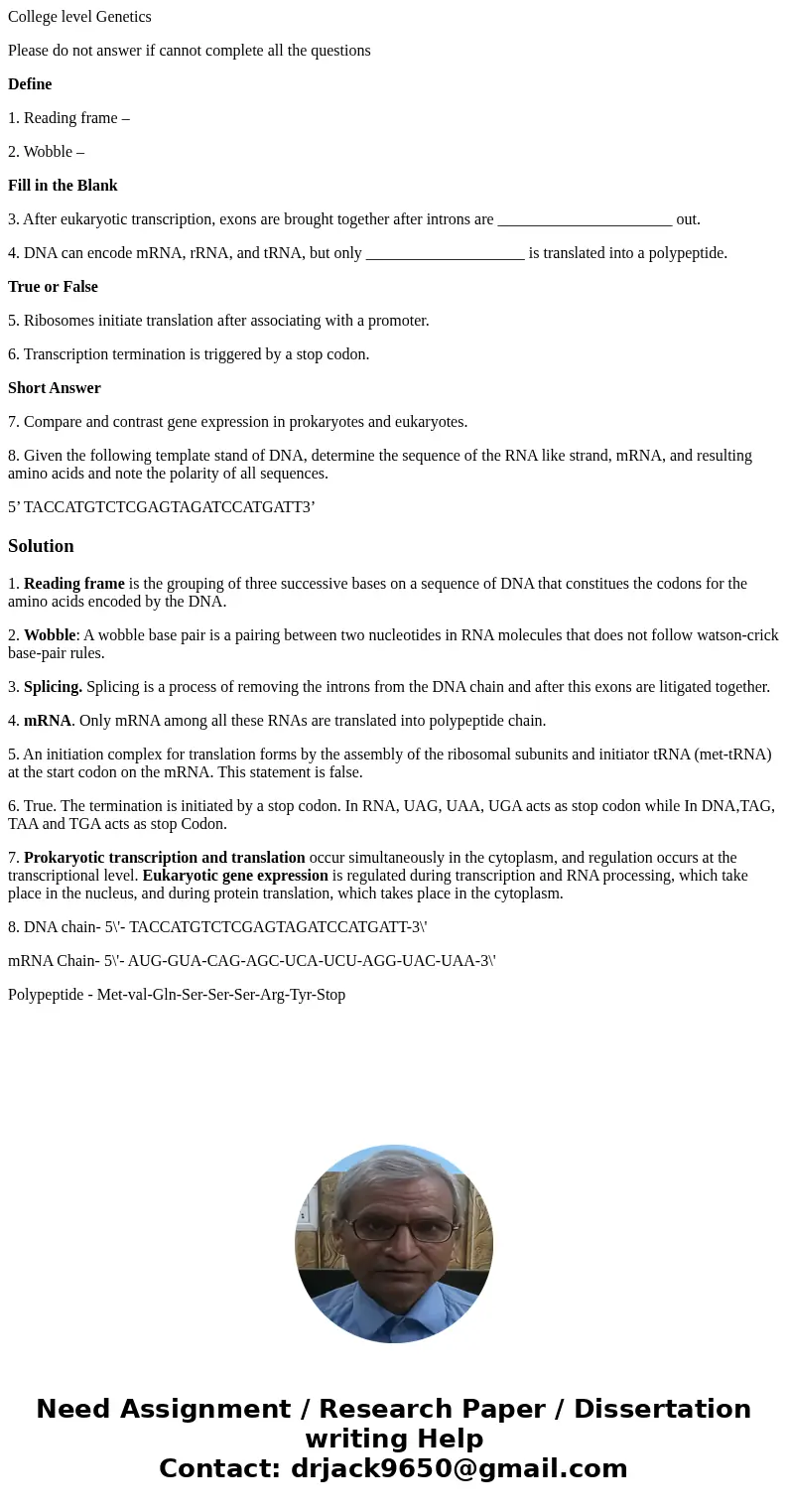 College level Genetics Please do not answer if cannot complete all the questions Define 1. Reading frame – 2. Wobble – Fill in the Blank 3. After eukaryotic tra College level Genetics Please do not answer if cannot complete all the questions Define 1. Reading frame – 2. Wobble – Fill in the Blank 3. After eukaryotic tra