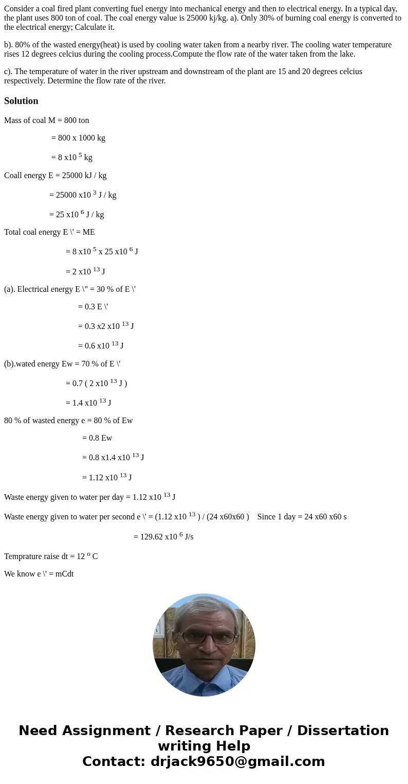 Consider a coal fired plant converting fuel energy into mechanical energy and then to electrical energy. In a typical day, the plant uses 800 ton of coal. The c Consider a coal fired plant converting fuel energy into mechanical energy and then to electrical energy. In a typical day, the plant uses 800 ton of coal. The c